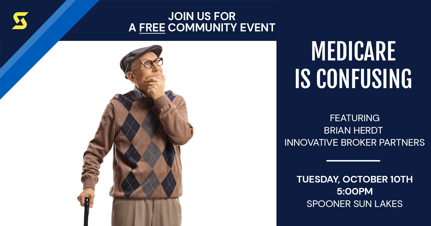 Join us for a free community event. Medicare is Confusing featuring Brian Herdt, Innovative Broker Partners. Tuesday october 10th at 5pm. Spooner Sun Lakes