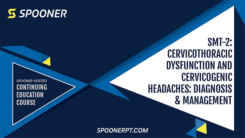 Text on image says: "Spooner hosted continuing education course. SMT-2 Cervicothoracic dysfunction and cervicogenic headaches: diagnosis & management."