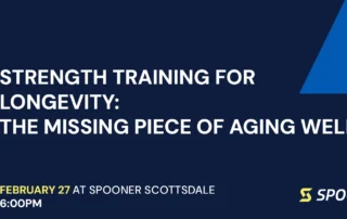 Spooner Event: Strength Training for Longevity: The Missing Piece of Aging Well.